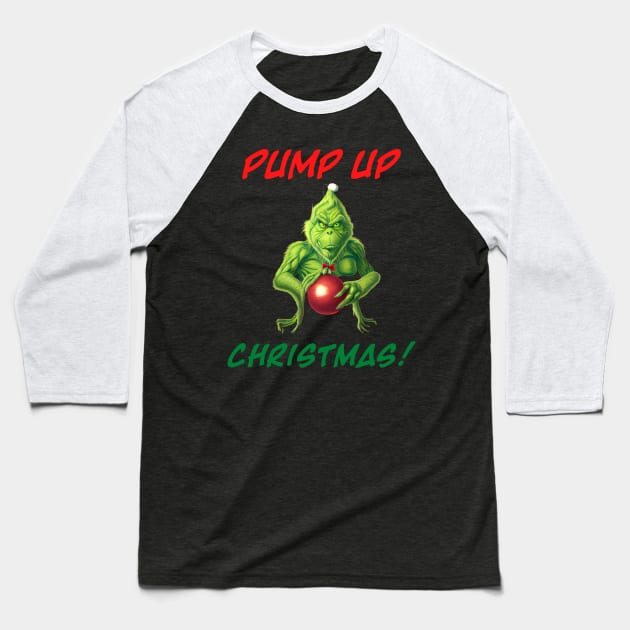 Grinch - PUMP UP Christmas v2 Baseball T-Shirt by Mystik Media LLC